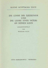 Wolfgang Helck, Die Lehre des Djedefhor und die Lehre eines Vaters an seinen Sohn, Kleine agyptische Texte 8, Harrassowitz Verlag 1984