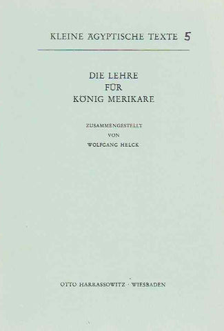 Die Lehre fur Konig Merikare, Kleine agyptische Texte 5 Wolfgang Helck, Die Lehre fur Konig Merikare, Kleine agyptische Texte 5, Harrassowitz Verlag 1977