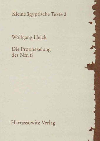 Die Prophezeiung des Nfr. tj, Kleine agyptische Texte 2 Wolfgang Helck, Die Prophezeiung des Nfr. tj, Kleine agyptische Texte 2, Harrassowitz Verlag 2000