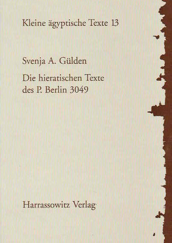 Die hieratischen Texte des P. Berlin 3049, Kleine agyptische Texte 13 Svenja A. Gulden, Die hieratischen Texte des P. Berlin 3049, Kleine agyptische Texte 13, Harrassowitz Verlag 2001