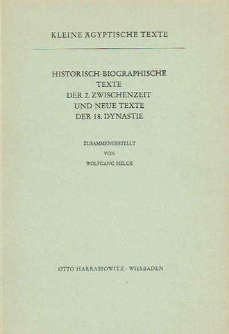 Historisch-biographische Texte der 2. Zwischenzeit und neue Texte der 18. Dynastie, Kleine agyptische Texte 6,1 Wolfgang Helck, Historisch-biographische Texte der 2. Zwischenzeit und neue Texte der 18. Dynastie, Kleine agyptische Texte 6,1, Harrassowitz Verlag 1975