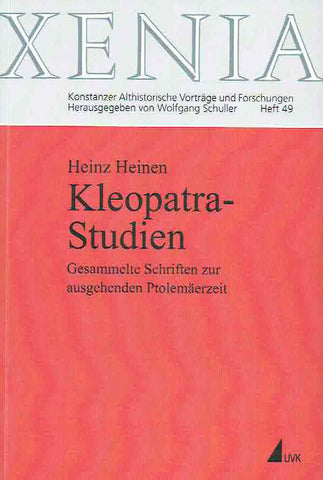 Kleopatra Studien, Gesammelte Schriften zur ausgehenden Ptolemaerzeit Heinz Heinen, Kleopatra Studien, Gesammelte Schriften zur ausgehenden Ptolemaerzeit, Xenia, Konstanzer Althistorische Vortrage und Forschungen Herausgegeben von Wolfgang Schuller, Heft 49, UVK Universitatsverlag Konstanz GmbH, 2009