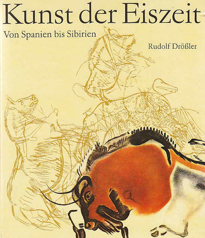 Kunst der Eiszeit, Von Spanien bis Sibirien Rudolf Drössler, Kunst der Eiszeit, Von Spanien bis Sibirien, Koehler & Amelang, Leipzig 1980