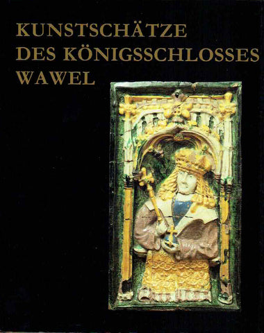 Kunstschatze des Konigsschlosses Wawel Jerzy Szablowski, Kunstschatze des Konigsschlosses Wawel, Arkady 1990