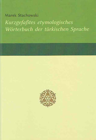Kurzgefasstes etymologisches Wörterbuch der türkischen Sprache Marek Stachowski, Kurzgefasstes etymologisches Wörterbuch der türkischen Sprache, Krakow 2019
