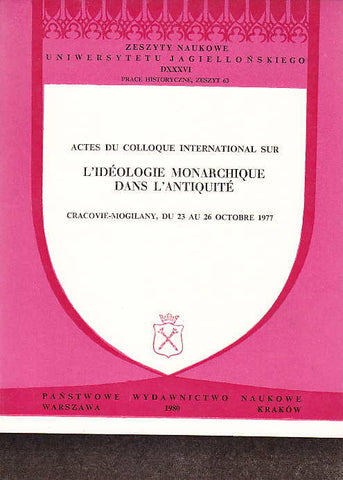 Actes du colloque international sur l'ideologie monarchique dans l'Antiquite, Cracovie-Mogilany, 23-26 octobre 1977, PWN, Warszawa-Krakow 1980