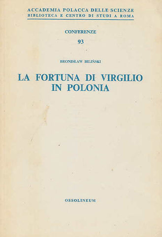 La Fortuna di Virgilio in Polonia Bronisław Bilinski, La Fortuna di Virgilio in Polonia, Accademia Polacca delle Scienze, Biblioteca e Centro di Studi a Roma, Conferenze 93, Ossolineum 1986