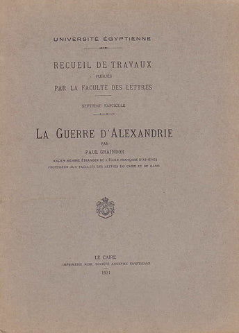 La guerre d'Alexandrie, Université égyptienne, recueil de travaux publiés par la faculté des lettres, fasc 7 La guerre d'Alexandrie, Université égyptienne, recueil de travaux publiés par la faculté des lettres, fasc 7