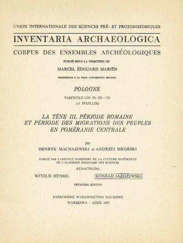 Inventaria Archaeologica, Corpus des ensembles archeologiques, Pologne, fasc. XLIII: PL 323-331 (11 feuilles), La tene III, Periode Romaine et periode des migrations des peuples en Pomeranie centrale Inventaria Archaeologica, Corpus des ensembles archeologiques, Pologne, fasc. XLIII: PL 323-331 (11 feuilles), La tene III, Periode Romaine et periode des migrations des peuples en Pomeranie centrale, par Henryk Machajewski, Andrzej Sikorski PWN, Warszawa-Lodz 1985