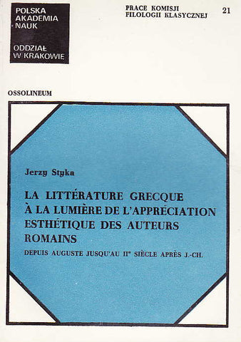 Jerzy Styka, La littérature grecque à la lumière de l'appréciation esthétique des auteurs romains depuis Auguste jusqu'au IIe siècle après J.-Ch., Ossolineum 1987