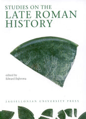 Studies on the Late Roman History Edited by E. Dabrowa, Jagiellonian University Press, Cracow 2007