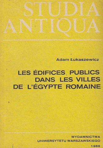Les édifices publics dans les villes de l'Égypte romaine: problemes administratifs et financiers Adam Lukaszewicz, Les édifices publics dans les villes de l'Égypte romaine: problemes administratifs et financiers, Studia Antiqua, Warszawa 1986