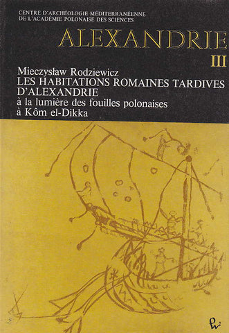 Mieczyslaw Rodziewicz, Alexandrie III, Les habitations romaines tardives d'Alexandrie a la lumiere des fouilles polonaise a Kom el-Dikka, Warsaw 1984