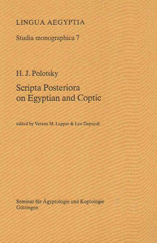 Scripta Posteriora on Egyptian and Copic, Lingua Aegyptia, Studia Monographica 7 Verena M. Lepper, Leo Depuydt (ed.) H.J. Polotsky, Scripta Posteriora on Egyptian and Copic, Lingua Aegyptia, Studia Monographica 7, Gottingen 2007