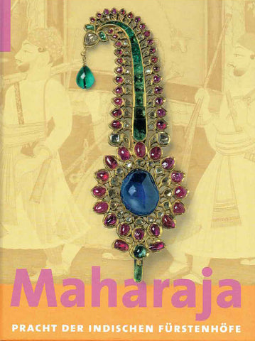 Maharaja, Pracht der indischen Furstenhofe Anna Jackson, Amin Jaffer, Christiane Lange (ed.) Maharaja, Pracht der indischen Fursternhofe, Hirmer Verlag, Munchen 2010