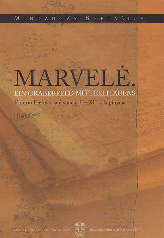 Marvelė, Ein Gräberfeld Mittellitauens, I Band. Marvelė, Ein Bestattungsplatz mit Mittellitauischer Pferdegräbern, II Band Mindaugas Bertašius, Marvelė, Ein Gräberfeld Mittellitauens, I Band, Kauno Technologijos Universitetas, Kaunas 2005
