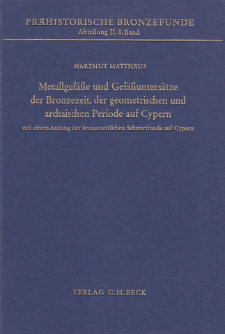 Metallgefasse und Gefassuntersatze der Bronzezeit der geometrischen und archaischen Periode auf Cypern mit eine Anhang der bronzezeitlichen Schwertfunde auf Cypern H. Matthaus, Metallgefasse und Gefassuntersatze der Bronzezeit der geometrischen und archaischen Periode auf Cypern mit eine Anhang der bronzezeitlichen Schwertfunde auf Cypern, Prahistorische Bronzefunde Abt. II, Band 8, C.H. Beck, Munchen 1985