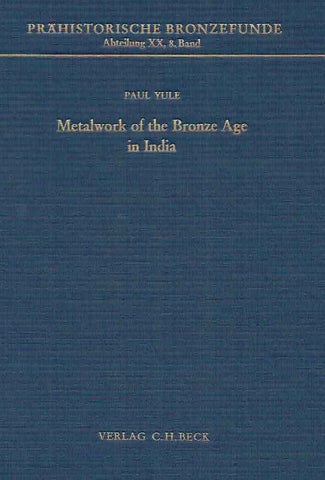 Metalwork of the Bronze Age in India, PFB XX, 8 Paul Yule, Metalwork of the Bronze Age in India, Prahistorische Bronzefunde, Abteilung XX, Band 8, Verlag C.H. Beck, 1985