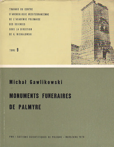 Monuments funeraires de Palmyre Michal Gawlikowski, Monuments funeraires de Palmyre, Travaux du Centre d'Archéologie Méditerréenne de l'Académie Polonaise des Sciences, Tome 9, Varsovie 1970