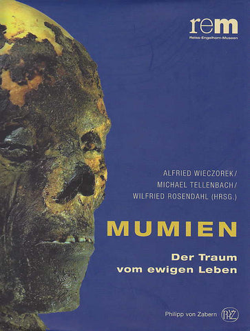 Mumien. Der Traum vom ewigen Leben Mumien. Der Traum vom ewigen Leben. Katalog zur Sonderausstellung in den Reiss-Engelhorn-Museen in Mannheim, 2007/2008 und in Schloss Gottorf 2008, Herausgegeben von A. Wieczorek/M. Tellenbach und W. Rosendahl, Verlag Philipp von Zabern 2007