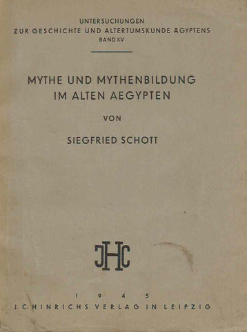 Mythe und Mythenbildung im Alten Aegypten Siegfried Schott, Mythe und Mythenbildung im Alten Aegypten, Untersuchungen zur Geschichte und Altertumskunde Agyptiens Band XV, J.C. Hinrichs Verlag in Leipzig 1945
