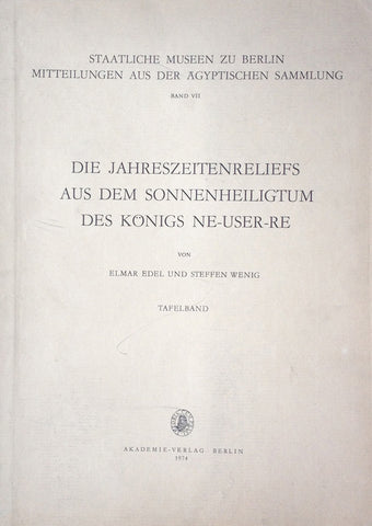 Die Jahreszeitenreliefs aus dem Sonnenheiligtum des Königs Ne-User-Re Elmar Edel, Steffen Wenig, Die Jahreszeitenreliefs aus dem Sonnenheiligtum des Königs Ne-User-Re, Tafelband, Textbeilage zum Tafelband, Staatliche Museen zu Berlin, Mitteilungen aus der Ägyptischen Sammlung, Band VII, Akademie Verlag, Berlin 1974