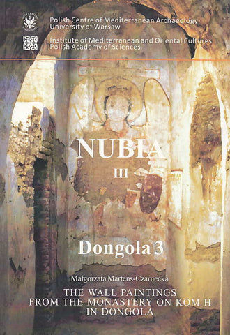 The Wall Paintings from the Monastery on Kom H in Dongola Malgorzata Martens-Czarnecka, Nubia III, The Wall Paintings from the Monastery on Kom H in Dongola, Dongola 3, Warsaw 2011