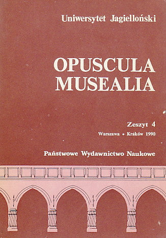 Opuscula Musealia, Fasciculus IV Opuscula Musealia, Fasciculus IV, Jagiellonian University, Warsaw-Krakow 1990