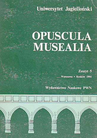 Opuscula Musealia, Fasciculus V Opuscula Musealia, Fasciculus V, Jagiellonian University, Warsaw-Krakow 1991