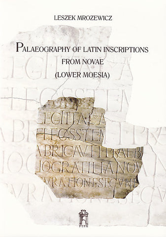 Paleography of Latin Inscriptions from Novae (Lower Moesia) L. Mroziewicz, Paleography of Latin Inscriptions from Novae (Lower Moesia), Poznan 2010