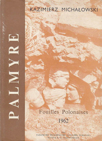 Palmyre IV, Fouilles Polonaises 1962 Kazimierz Michalowski, Palmyre IV, Fouilles Polonaises 1962, PWN-Editions Scientifiques de Pologne, Varsovie 1964