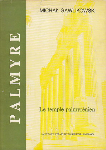 Palmyre VI, Le temple palmyrenien, Etude d'epigraphie et de topographie historique Michal Gawlikowski, Palmyre VI, Le temple palmyrenien, Etude d'epigraphie et de topographie historique, PWN - Editions Scientifiques de Pologne, Varsovie 1973