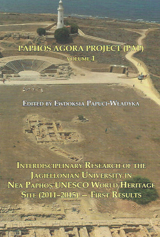 Paphos Agora Project (PAP) Paphos Agora Project (PAP), Volume 1, ed. by E. Papuci-Wladyka, Interdisciplinary Research of the Jagiellonian University in Nea Paphos UNESCO World Heritage Site (2011-2015) – First Results, Krakow 2020