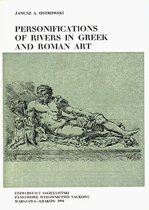 Personifications of Rivers in Greek and Roman Art Janusz A. Ostrowski, Personifications of Rivers in Greek and Roman Art, Jagiellonian University Press 1991