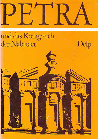 Petra und das Königreich der Nabatäer, Lebensraum, Geschichte und Kultur eines arabischen Volkes der Antike, M. Lindner (Hrsgb.), Delp, Munchen 1983
