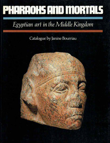 Pharaohs and Mortals, Egyptian Art in the Middle Kingdom Janine Bourriau, Pharaohs and Mortals, Egyptian Art in the Middle Kingdom, Cambridge University Press 1988