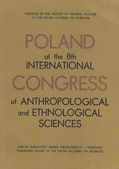 Poland at the 8th International Congress of Anthropological and Ethnological Sciences, ed. by W. Dynowski, Library of Polish Ethnography, vol. 16, Zaklad Narodowy im. Ossolińskich, Wroclaw 1968