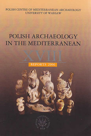 Polish Archaeology in the Mediterranean XVIII, Reports 2006 Polish Archaeology in the Mediterranean XVIII, Reports 2006, Polish Centre of Mediterranean Archaeology, University of Warsaw 2008