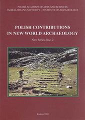 Polish Contributions in New World Archaeology, New Series, fasc. 2, ed. by Janusz K. Kozlowski and Jaroslaw Zralka, Krakow 2010