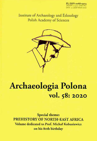 Prehistory of North-East Africa, Volume dedicated to Prof. Michal Kobusiewicz on his 80th Birthday Archaeologia Polona vol. 58:2020, Special Theme: Prehistory of North-East Africa, Volume dedicated to Prof. Michal Kobusiewicz on his 80th Birthday, Warsaw 2020