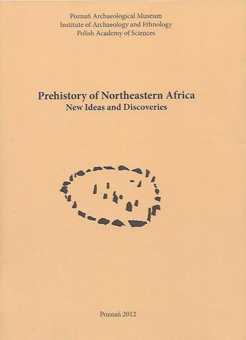 Prehistory of Northeastern Africa, New Ideas and Discoveries, Studies in African Archaeology, vol. 11 Prehistory of Northeastern Africa, New Ideas and Discoveries, Studies in African Archaeology, vol. 11, edited by J. Kabaciński, M. Chłodnicki, M. Kobusiewicz, Poznan Archaeological Museum, Institute of Archaeology and Ethnology Polish Academy of Sciences, Poznań 2012