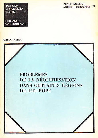 Problemes de la neolithisation dans certaines regions de l'Europe Problemes de la neolithisation dans certaines regions de l'Europe, Actes du colloque international publies sous la direction de Janusz K. Kozlowski et Jan Machnik, Ossolineum 1980