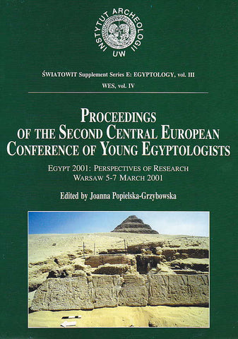 Proceedings of the Second Central European Conference of Young Egyptologists. Egypt 2001: Perspectives of Research Warsaw 5-7 March 2001 Proceedings of the Second Central European Conference of Young Egyptologists. Egypt 2001: Perspectives of Research Warsaw 5-7 March 2001, ed. by J.Popielska-Grzybowska, Warsaw 2003