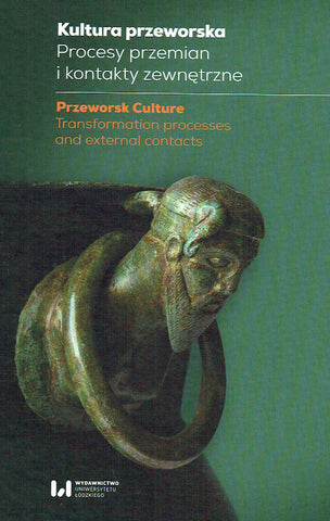 Przeworsk Culture, Transformation processes and external contacts M. Piotrowska, M. Oledzki, A. Michalowski, K. Kot-Legiec (eds.), Przeworsk Culture, Transformation processes and external contacts, Lodz 2019