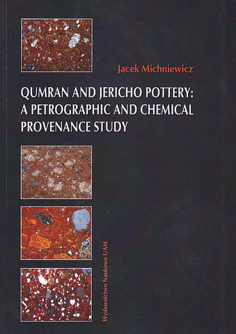 Qumran and Jericho Pottery: a Petrographic and Chemical Provenance Study Jacek Michniewicz, Qumran and Jericho Pottery: a Petrographic and Chemical Provenance Study, Adam Mickiewicz University Press, Poznan 2009