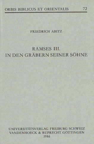 Ramses III, In den Grabern seiner Sohne Friedrich Abitz, Ramses III, In den Grabern seiner Sohne, Orbis Biblicus et Orientalis 72, Universitatsverlag, Freiburg, Schweiz, Vandenhoeck & Ruprecht, Gottingen 1986