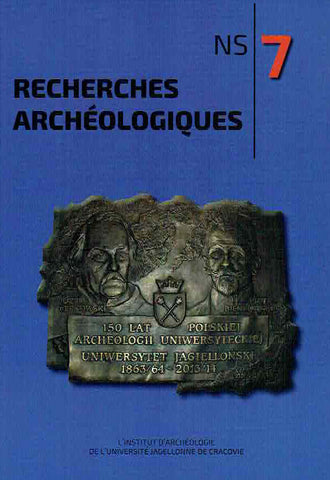 Recherches Archeologiques, Nouvelle serie 7 Recherches Archeologiques, Nouvelle serie 7, l'Institut d'Archeologie de l'Universite Jagellonne de Cracovie, Kraków 2015