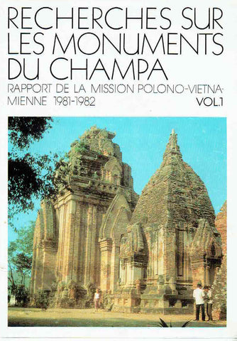 Recherches sur Les Monuments du Champa, Rapport de la Mission Polono-Vietnamienne 1981-1982 vol. 1 Recherches sur les Monuments du Champa, Rapport de la Mission Polono-Vietnamienne 1981-1982 vol. 1, (ed.) Lech Krzyzanowski, Warszawa 1985
