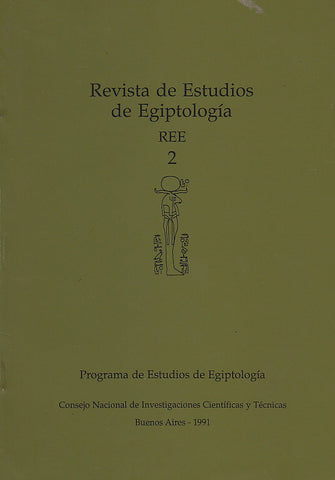 Revista de Estudios de Egiptologia. REE 2. Programa de Estudios de Egiptologia Revista de Estudios de Egiptologia. REE 2. Programa de Estudios de Egiptologia. Consejo Nacional de Investigaciones Cientificas y Tecnicas, Buenos Aires 1991