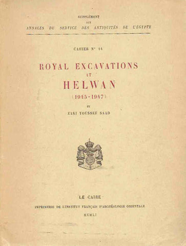 Royal Excavations at Helwan (1945-1947) Zaki Youssef Saad, Royal Excavations at Helwan (1945-1947), Cahier no 14, Supplement aux annales du service des antiquites de l'Egypte, IFAO, Le Caire 1951